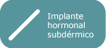 Implante hormonal subdérmico